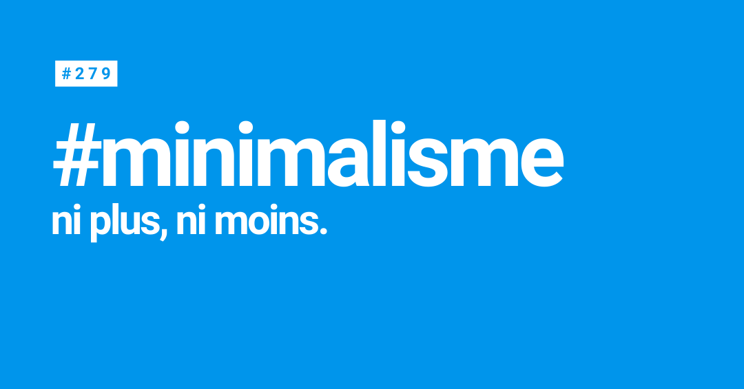 #Minimialisme, ni plus ni moins.