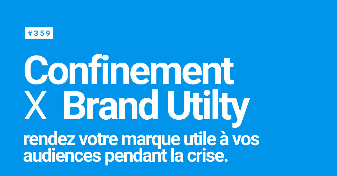 Brand utility, rendez votre marque utile pendant la crise